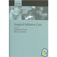 Surgical Palliative Care by Dunn, Geoffrey P.; Johnson, Alan G., 9780198510000