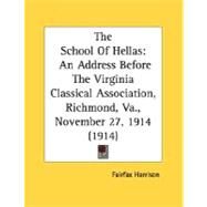 School of Hellas : An Address Before the Virginia Classical Association, Richmond, Va. , November 27, 1914 (1914) by Harrison, Fairfax, 9780548900000
