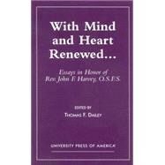 With Mind and Heart Renewed. . . Essays in Honor of Rev. John F. Harvey, O.S.F.S. by Dailey, Thomas F., O.S.F.S.; Bracken, Rev. W Jerome; Crossin, Rev. John; Dailey, Rev. Thomas; Dougherty, Dr. Jude; Edman, Dr. Rosalind Smith; Groeschel, Rev. Benedict; Irving, Dr. Diane; Kelly, Rev. Msgr George; May, Dr. William; Wrenn, Rev. Msgr Michael, 9780761820000