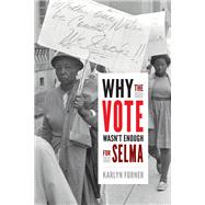 Why the Vote Wasn't Enough for Selma by Forner, Karlyn, 9780822370000