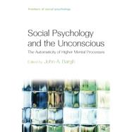 Social Psychology and the Unconscious: The Automaticity of Higher Mental Processes by Bargh; John, 9781138010000