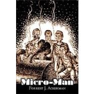 Micro-man by Ackerman, Forrest J., 9781463800000