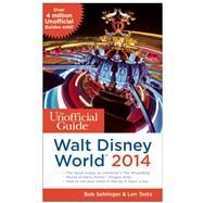 The Unofficial Guide to Walt Disney World 2014 by Sehlinger, Bob; Testa, Len, 9781628090000