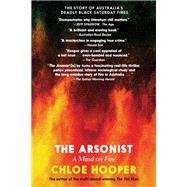 The Arsonist A Mind on Fire by Hooper, Chloe, 9781644210000