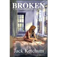 Broken on the Wheel of Sex by Ketchum, Jack, 9781892950000