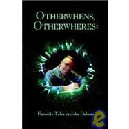 Otherwhens, Otherwheres : Favorite Tales by Dalmas, John, 9781932300000