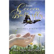 From Cocoon to Butterfly:  My Life's Memoir by Sims Maryland, Roe, 9798350920000