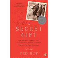 A Secret Gift How One Man's Kindness--and a Trove of Letters--Revealed the Hidden History of the Great Depression by Gup, Ted, 9780143120001