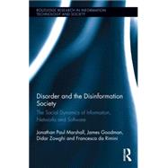 Disorder and the Disinformation Society: The Social Dynamics of Information, Networks and Software by Marshall; Jonathan Paul, 9780415540001