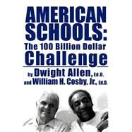 American Schools The $100 Billion Challenge by Cosby Jr., William H.; Allen, Dwight, 9780759550001