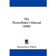 The Home-ruler's Manual by O'brien, Richard Barry, 9781104340001