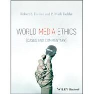 World Media Ethics Cases and Commentary by Fortner, Robert S.; Fackler, P. Mark, 9781118990001