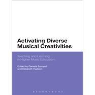 Activating Diverse Musical Creativities Teaching and Learning in Higher Music Education by Burnard, Pamela; Haddon, Elizabeth, 9781350000001