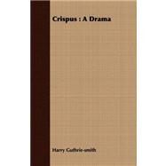 Crispus : A Drama by Guthrie-smith, Harry, 9781408680001
