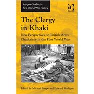 The Clergy in Khaki: New Perspectives on British Army Chaplaincy in the First World War by Snape,Michael, 9781409430001