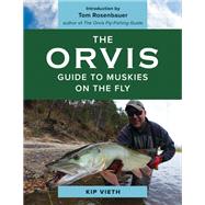 The Orvis Guide to Muskies on the Fly by Vieth, Kip; Rosenbauer, Tom, 9781493040001