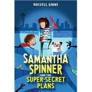 Samantha Spinner and the Super-Secret Plans by Ginns, Russell; Fisinger, Barbara, 9781524720001