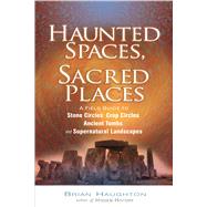 Haunted Spaces, Sacred Places by Haughton, Brian, 9781601630001
