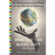 Who Let the Blogs Out? A Hyperconnected Peek at the World of Weblogs by Stone, Biz; Wheaton, Wil, 9780312330002