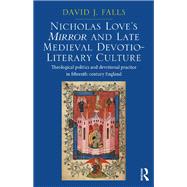 Nicholas Love's Mirror and Late Medieval Devotio-literary Culture by Falls, David J., 9780367880002