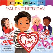 Getting Ready for Valentine's Day by Ahiyya, Vera; Rahmalia, Debby, 9780593810002