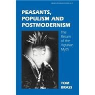 Peasants, Populism and Postmodernism: The Return of the Agrarian Myth by Brass; TOM, 9780714680002