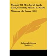 Memoir of Mrs Sarah Emily York, Formerly Miss S E Waldo : Missionary in Greece (1853) by Medberry, Rebecca B. Stetson, 9781104190002