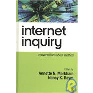 Internet Inquiry : Conversations about Method by Annette N. Markham, 9781412910002