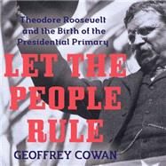 Let the People Rule by Cowan, Geoffrey; Barrett, Joe, 9781681680002
