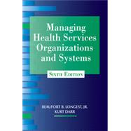 Managing Health Services Organizations and Systems by Longest, Beaufort B., Jr., Ph.D.; Darr, Kurt, 9781938870002