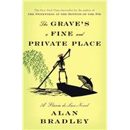 The Grave's a Fine and Private Place A Flavia de Luce Novel by BRADLEY, ALAN, 9780345540003