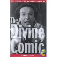 The Divine Comic The Cinema of Roberto Benigni by Celli, Carlo, 9780810840003