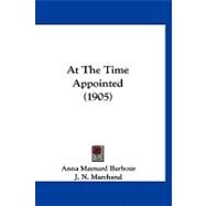At the Time Appointed by Barbour, Anna Maynard; Marchand, J. N., 9781120160003