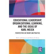 Educational Leadership, Organizational Learning, and the Ideas of Karl Weick: Perspectives on Theory and Practice by Johnson,Bob, 9781138080003