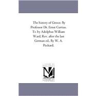 History of Greece by Professor Dr Ernst Curtius Tr by Adolphus William Ward, Rev after the Last German Ed , by W a Packard by Curtius, Ernst; Ward, Adolphus William; Packard, W. A., 9781425560003