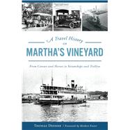 A Travel History of Martha's Vineyard by Dresser, Thomas; Foster, Herbert, 9781467140003