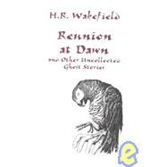 Reunion at Dawn: And Other Uncollected Ghost Stories by Wakefield, H. R.; Ruber, Peter, 9781553100003