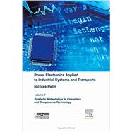 Power Electronics Applied to Industrial Systems and Transports: Synthetic Methodology to Converters and Components Technology by Patin, Nicolas, 9781785480003