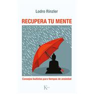 Recupera tu mente Consejos budistas para tiempos de ansiedad by Rinzler, Lodro, 9788411210003