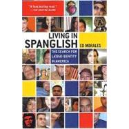 Living in Spanglish The Search for Latino Identity in America by Morales, Ed, 9780312310004