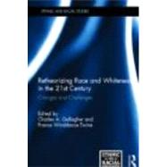 Retheorizing Race and Whiteness in the 21st Century: Changes and Challenges by Gallagher; Charles A, 9780415680004