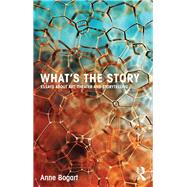 What's the Story: Essays about art, theater and storytelling by Bogart; Anne, 9780415750004