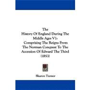 History of England During the Middle Ages V1 : Comprising the Reigns from the Norman Conquest to the Accession of Edward the Third (1853) by Turner, Sharon, 9781104310004