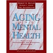 Aging and Mental Health : Positive Psychosocial and Biomedical Approaches by Butler, Robert N.; Lewis, Myrna I.; Sunderland, Trey, 9781416400004