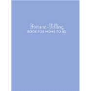 Fortune-telling Book for Moms-to-be by Jones, K. C., 9781452110004