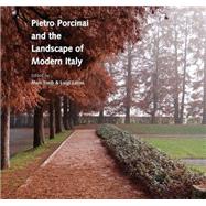 Pietro Porcinai and the Landscape of Modern Italy by Treib,Marc, 9781472460004