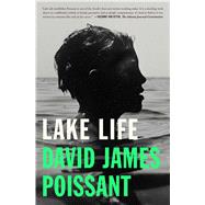 Lake Life A Novel by Poissant, David James, 9781476730004