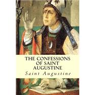 The Confessions of Saint Augustine by Augustine, Saint, Bishop of Hippo; Pusey, E. B., 9781502530004
