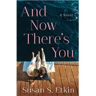 And Now There's You by Etkin, Susan S., 9781684630004
