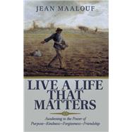 Live a Life That Matters by Maalouf, Jean, 9781984530004